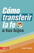 Cómo Transferir la fe a tus Hijos (in Spanish)
