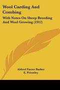 wool carding and combing: with notes on sheep breeding and wool growing (1912) (en Inglés)