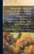 Mémoires de m. Le Comte de Montlosier, sur la Révolution Française, le Consulat, L'empire, la Restauration. 1755-1830, Volume 1. (en Francés)