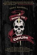 Born to Drum: The Truth About the World's Greatest Drummers--From John Bonham and Keith Moon to Sheila e. And Dave Grohl 