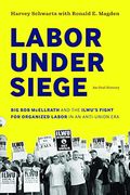 Labor Under Siege: Big bob Mcellrath and the Ilwu'S Fight for Organized Labor in an Anti-Union era (en Inglés)