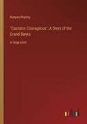 Captains Courageous; A Story of the Grand Banks: in large print
