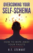 Overcoming Your Self-Schema: How To Wipe Away Your Faults