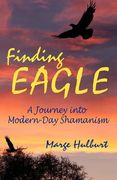 finding eagle: a journey into modern-day shamanism (en Inglés)