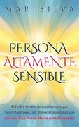 Persona Altamente Sensible: El Poder Oculto de una Persona que Siente las Cosas con Mayor Profundidad y lo que una pas Puede Hacer Para Prosperar