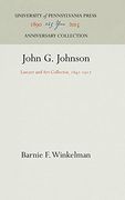 John g. Johnson: Lawyer and art Collector, 1841-1917 (en Inglés)