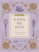 Whisk me Away: A Cookbook of Romance and Celebrations (Proper Romance (Tm)) (en Inglés)