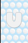 U: Vollyball Monogram Initial Letter U Notebook - 6" x 9" - 120 pages, Wide Ruled- Sports, Athlete, School Notebook