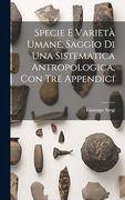 Specie e Varietà Umane, Saggio di una Sistematica Antropologica, con tre Appendici (en Italiano)