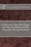 A Discourse Upon The Origin And The Foundation Of The Inequality Among Mankind (en Inglés)
