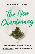 The new Chardonnay: The Unlikely Story of how Marijuana Went Mainstream (en Inglés)