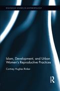 Islam, Development, and Urban Women’s Reproductive Practices (Routledge Studies in Anthropology)