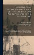 Narrative of an Expedition to the Source of St. Peter's River, Lake Winnepeek, Lake of the Woods, &c., &c. [microform]: Performed in the Year 1823, by (en Inglés)