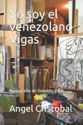 Yo soy el venezolano Vigas: Monografia de Oswaldo Vigas