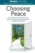 Choosing Peace: New Ways to Communicate to Reduce Stress, Create Connection, and Resolve Conflict: Volume 1 (Mediate Your Life: A Guide to Removing Barriers to Communication) (en Inglés)