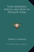 your mesmeric forces and how to develop them (en Inglés)