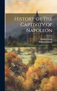 History of the Captivity of Napoleon (en Inglés)