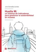 Huella m: Un Sistema de Indicadores Para Gestionar la Sostenibilidad en Museos