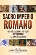 Sacro Imperio Romano: Una Guía Fascinante del Sacro Imperio Romano y la Dinastía Carolingia