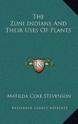 the zuni indians and their uses of plants (en Inglés)