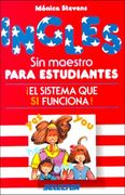 ingles sin maestro para estudiantes : el sistema que si funciona! / english without a teacher for students : a system that works,el sistema que si funciona!
