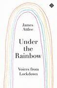 Under the Rainbow: Voices from Lockdown (en Inglés)