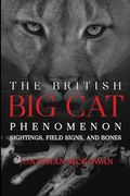 The British Big Cat Phenomenon: Sightings, Field Signs, and Bones (en Inglés)