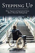 Stepping up: Witty, Poignant, and Inspirational Stories About a Physically Challenged Life (en Inglés)