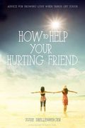 How to Help Your Hurting Friend: Advice for Showing Love When Things get Tough (en Inglés)