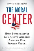 the moral center: how progressives can unite america around our shared values