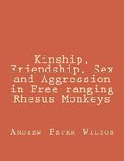 Kinship, Friendship, Sex and Aggression in Free-ranging Rhesus Monkeys (en Inglés)