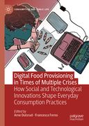 Digital Food Provisioning in Times of Multiple Crises: How Social and Technological Innovations Shape Everyday Consumption Practices
