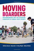 Moving Boarders: Skateboarding and the Changing Landscape of Urban Youth Sports (Sport, Culture, and Society) (en Inglés)