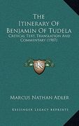 the itinerary of benjamin of tudela: critical text, translation and commentary (1907) (en Inglés)