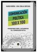 Comunicación Política 100 x 100 - Microenfoques Sobre la Metamorfosis de la Comunicación Política