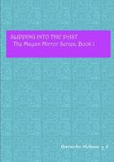 Slipping into the Past: The Mayan Mirror Series, Book 1 (en Inglés)
