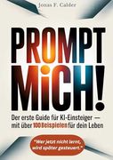Prompt Mich! Der Erste Guide für Ki-Einsteiger mit Über 100 Beispielen für Dein Leben (en Alemán)