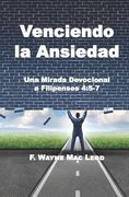Venciendo La Ansiedad: Una Mirada Devocional A Filipenses 4:5-7 (spanish Edition)