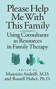 Please Help me With This Family: Using Consultants as Resources in Family Therapy