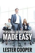 Personal Development Made Easy: A Guide on Becoming a Better You (en Inglés)