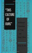 ‘This Culture of Ours’: Intellectual Transitions in T’Ang and Sung China (en Inglés)