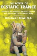 The Power of Ecstatic Trance: Practices for Healing, Spiritual Growth, and Accessing the Universal Mind (en Inglés)