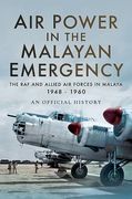 Air Power in the Malayan Emergency: The RAF and Allied Air Forces in Malaya 1948 - 1960 (en Inglés)