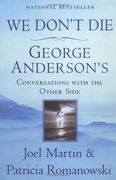 We Don't Die: George Anderson's Conversations With the Other Side