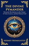 The Divine Pymander: The Hermetic Path to Wisdom and Spiritual Awakening (Large Print Deluxe Hardcover Edition For Easy Reading)