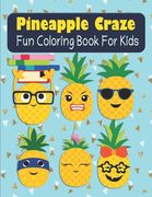 Pineapple Craze Fun Coloring Book For Kids: Pineapple Coloring Book For Preschoolers And Kids Ages 3-5, 4-8 (en Inglés)