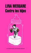 Contra los Hijos - Lina Meruane - Literatura Random House