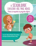 A Sexualidade Explicada aos Mais Novos Todas as Respostas às Perguntas Difíceis (en Portugués)