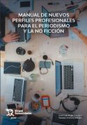 Manual de Nuevos Perfiles Profesionales Para el Periodismo y la no Ficción