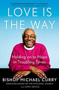 Love is the Way: Holding on to Hope in Troubling Times (en Inglés)